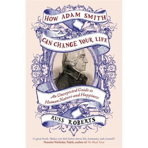 How Adam Smith Can Change Your Life   de Russ Roberts 