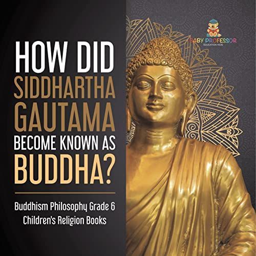 How Did Siddhartha Gautama Become Known As Buddha? | Buddhism Philosophy Grade 6 | Children's Religion Books    Format Broch 