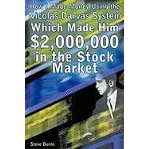 How I Made Money Using The Nicolas Darvas System, Which Made Him $2,000,000 In The Stock Market    Format Broch 