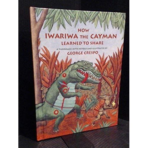 How Iwariwa The Cayman Learned To Share: A Yanomami Myth   de unknown  Format Broch 