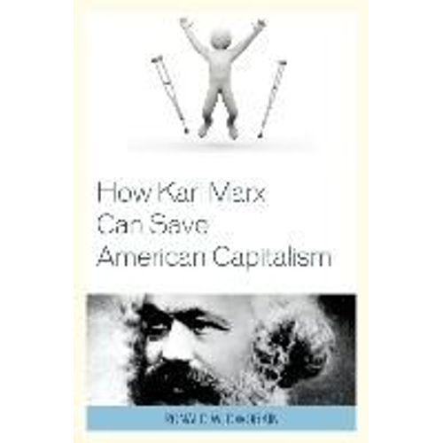 How Karl Marx Can Save American Capitalism   de Dworkin, Ronald W.  Format Broch 