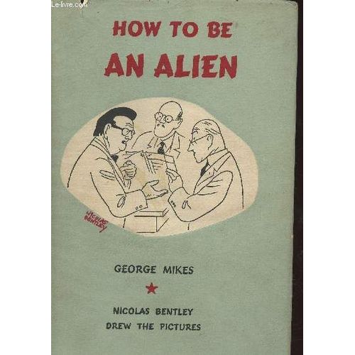 How To Be An Alien- A Handbook For Beginners And More Advanced Pupils   de george mikes 