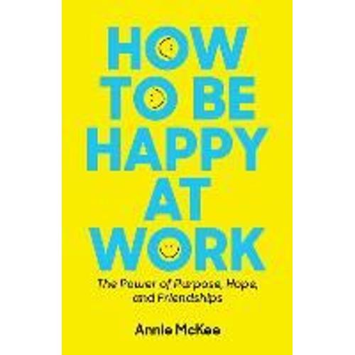 How To Be Happy At Work   de Annie Mckee  Format Broch 