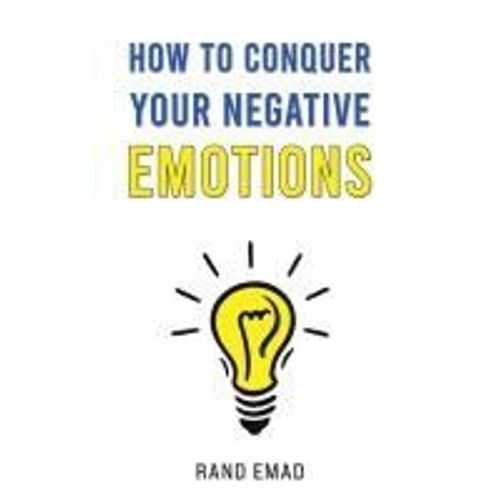How To Conquer Your Negative Emotions    Format Broch 