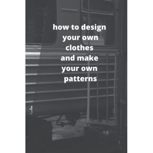 How To Design Your Own Clothes And Make Your Own Partners: Sketchbook Blank Pages To Design,Draw And Doodle , Easy Sketchbook For Fashion Your Own Style,69 Inches 100 Page   de Redd, Mikey  Format Broch 