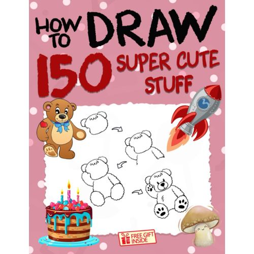 How To Draw 150 Super Cute Stuff: Fun And Simple Step-By-Step Guide Book To Drawing 150 Super Cute Stuff For Kids: Learn To Draw Teddy Bears, Snowmen, ... Mushrooms And More (Draw With Blessing David)   de David, Blessing  Format Broch 