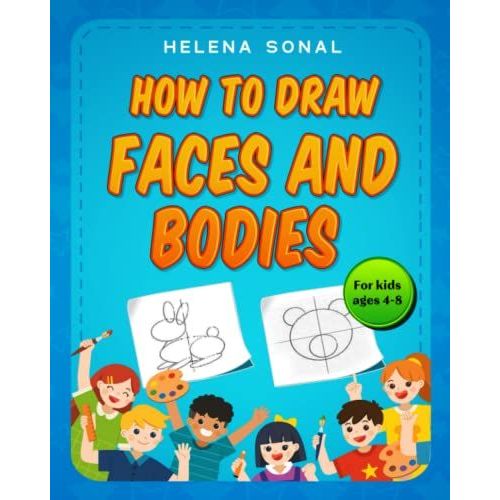 How To Draw Faces And Bodies For Kids: Basic Techniques For Faces And Bodies The Fun, Easy Way To Learn To Draw.   de Sonal, Helena  Format Broch 