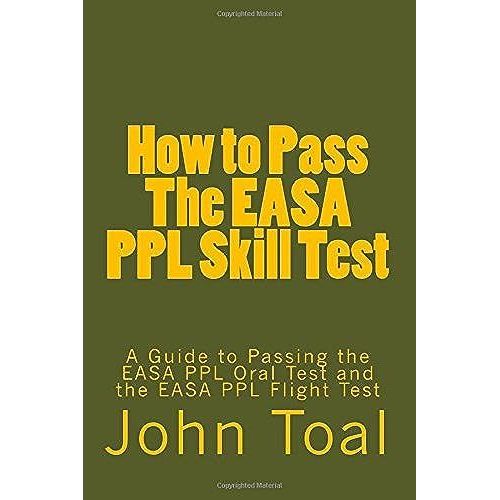How to Pass the Easa Ppl Skill Test A Guide to Passing the Easa Ppl Oral Test and the Easa Ppl