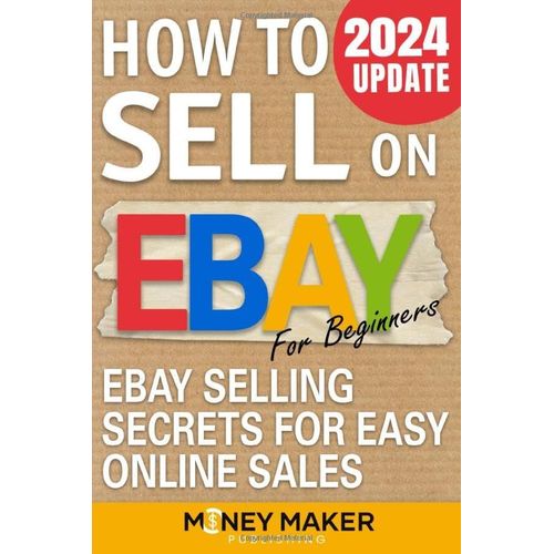 How To Sell On Ebay For Beginners: Ebay Selling Secrets For Easy Online Sales   