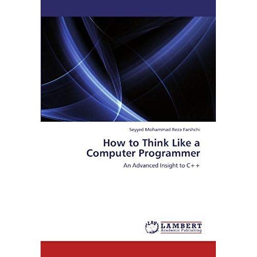 How To Think Like A Computer Programmer   de Seyyed Mohammad Reza Farshchi  Format Broch 