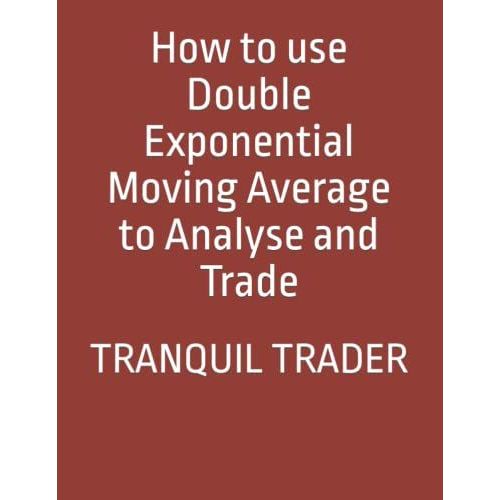 How To Use Double Exponential Moving Average To Analyse And Trade   de TRADER, TRANQUIL  Format Broch 