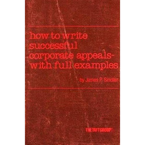 How To Write Successful Corporate Appeals With Full Examples   de James Patrick Sinclair  Format Broch 