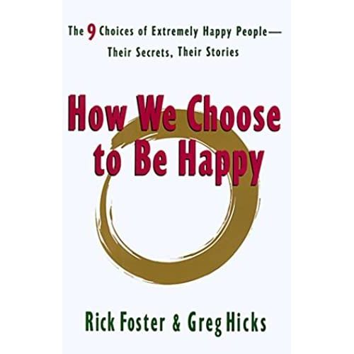 How We Choose To Be Happy: The 9 Choices Of Extremely Happy People--Their Secrets, Their Stories   de Foster, Rick  Format Broch 