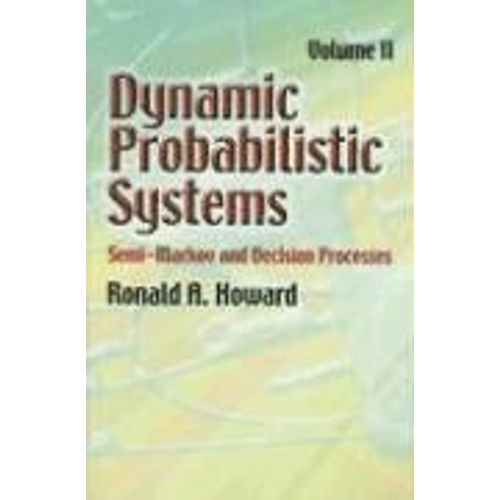 Dynamic Probabilistic Systems: Semi-Markov And Decision Processes   de Ronald A. Howard  Format Broch 