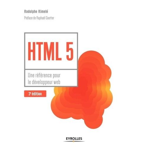 Html 5 - Une Rfrence Pour Le Dveloppeur Web    Format Beau livre 