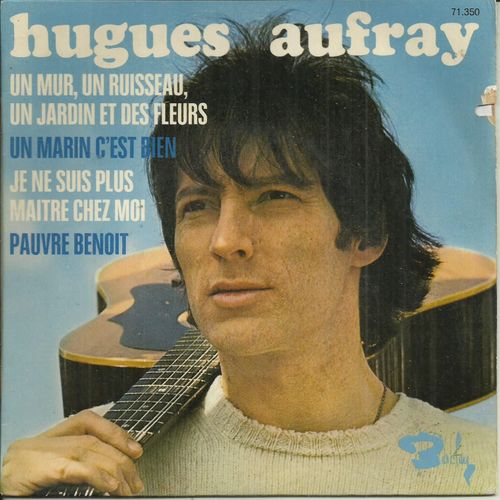 Hugues Aufray : Un Mur, Un Ruisseau, Un Jardin Et Des Fleurs 2'47 - Un Marin C'est Bien 1'54 / Je Ne Suis Plus Maitre Chez Moi 2'18 - Pauvre Benoit 3'42 (Ddicace Sur Le Verso) - 