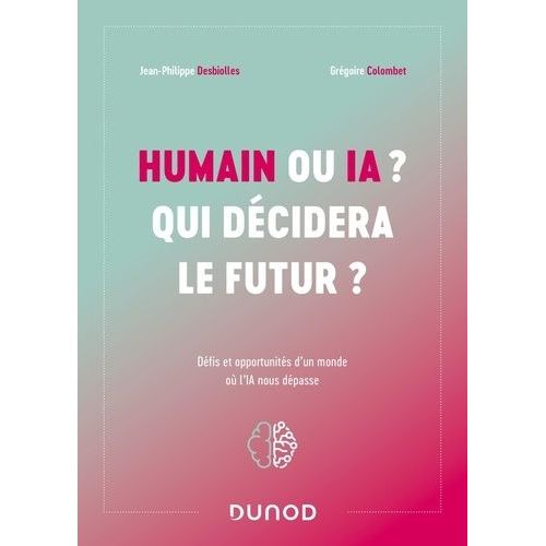 Humain Ou Ia ? Qui Dcidera Le Futur ? - Dfis Et Opportunits D'un Monde O L'ia Nous Dpasse    Format Beau livre 