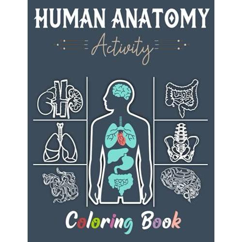 Human Anatomy Activity Coloring Book Entertaining And Instructive Guide To The Human Body