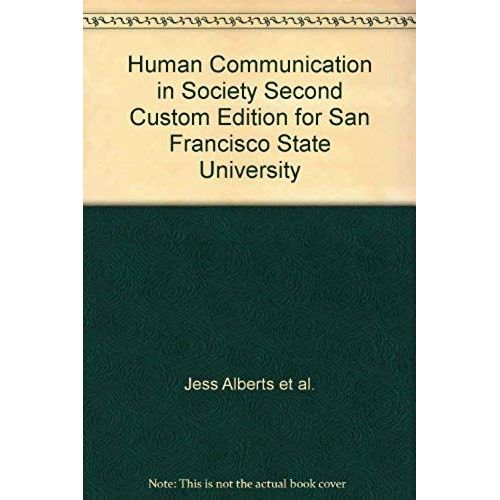 Human Communication In Society (Second Custom Edition For San Francisco State University)   de Jess Alberts et al.  Format Broch 