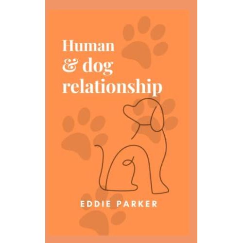 Human-Dog Relationship: The Story Of A Evolution And The Implications For Training   de Parker, Eddie  Format Broch 