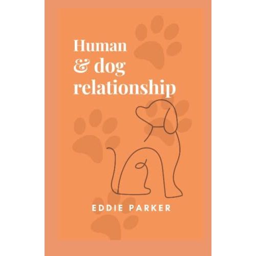 Human-Dog Relationship: The Story Of A Evolution And The Implications For Training   de Parker, Eddie  Format Broch 