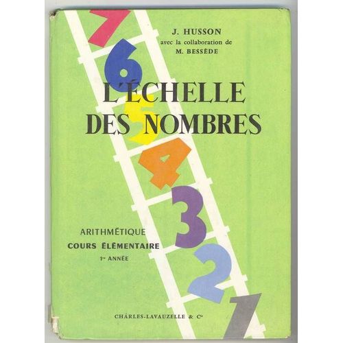 L'chelle Des Nombres - Arithmtique Cours lmentaire 1er Anne L'chelle Des Nombres - Arithmtique Cours lmentaire 1er Anne de Husson J