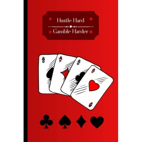 Hustle Hard Gamble Harder: Journal For Real Gamblers Only! The Perfect Gift/Present For Anyone Who Enjoys Gambling| Taking Risks| Putting It All On ... Chance That They Could Change Their Lives!!!!   de Yaseen, Adamina  Format Broch 