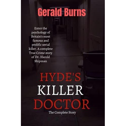 Hyde's Killer Doctor: The Complete Story: Enter The Psychology Of Britains Most Famous And Prolific Serial Killer. A Complete True Crime Story Of Dr. Harold Shipman   de Burns, Gerald  Format Broch 