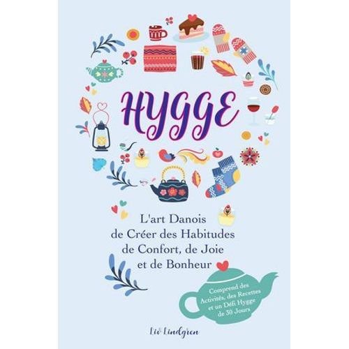 Hygge: L'art Danois De Crer Des Habitudes De Confort, De Joie Et De Bonheur (Comprend Des Activits, Des Recettes Et Un Dfi Hygge De 30 Jours)  