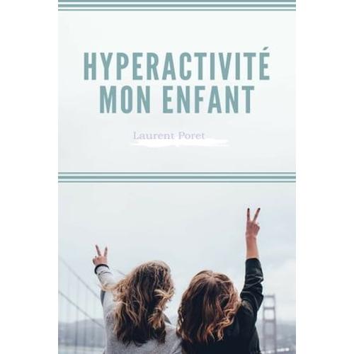 Hyperactivit Mon Enfant   de Laurent Poret