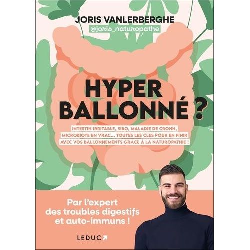 Hyperballonn ? - Intestin Irritable, Sibo, Maladie De Crohn, Microbiote En Vrac - Toutes Les Cls Pour En Finir Avec Vos Ballonnements Grce  La Naturopathie !    Format Grand Format 