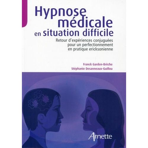 Hypnose Mdicale En Situation Difficile - Retour D'expriences Conjugues Pour Un Perfectionnement En Pratique Ericksonienne    Format Broch 