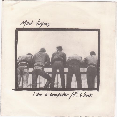 I Am A Computer / F... And Suck - Mad Virgins