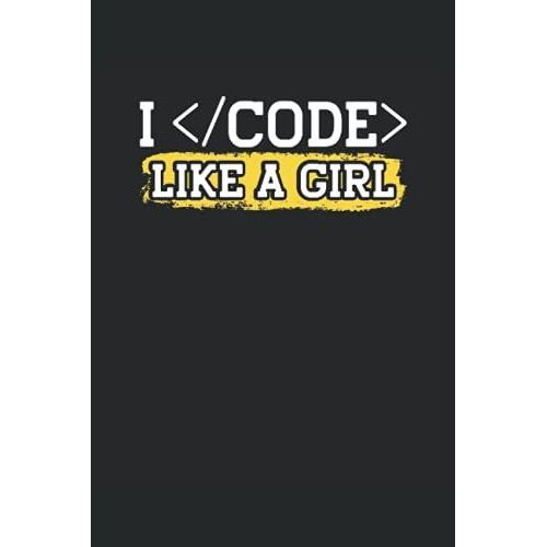 I Code Like A Girl: Programmer Notebook / Journal 6x9 Inches - 100 Lined Pages - Perfect For Coders And Programmers   de Lover, Programming  Format Broch 