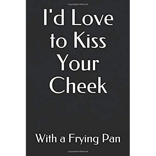 I'd Love To Kiss Your Cheek With A Frying Pan: Blank Lined Journal For Writing 6x9 - Funny Notebook Gift (Snarky Sarcastic Books)   de Ninjas, Notebook  Format Broch 