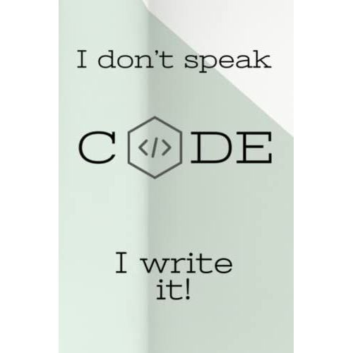 I Don't Speak Code, I Write It: Coding Notebook Journal - 120 Pages - 6 X 9 In - Half Blank / Half College Line Ruled - Blank Pager - Gift For ... - Gift For It - Gift For Programming Lovers   de Valderrama, Pablo  Format Broch 