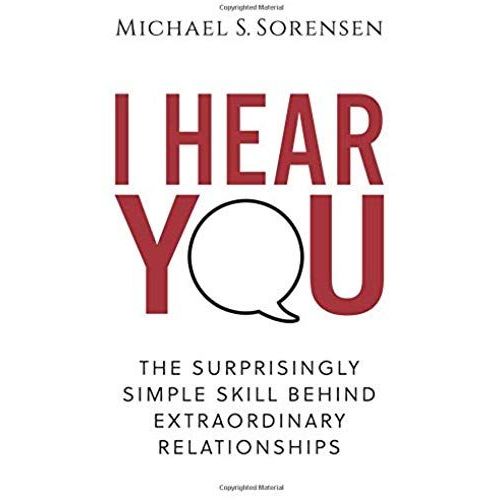 I Hear You: The Surprisingly Simple Skill Behind Extraordinary Relationships   de Sorensen, Michael S.  Format Broch 