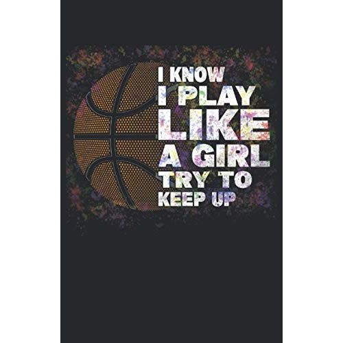 I Know I Play Like A Girl Try To Keep Up Basketball: Notizbuch | Notebook | Liniert, Din A5 (13.97x21.59 Cm), 120 Seiten, Creme-Farbenes Papier, Glaenzendes Cover   de Pietfluff, Fluffpiet  Format Broch 