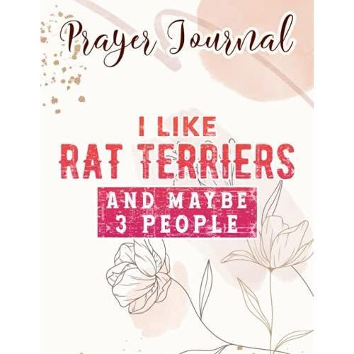 I Like Rat Terriers And Maybe 3 People Funny Dog Lover Gift Pretty Prayer Journal: Catholic Gifts Women, Daily Prayer Journal,For Women, Womens Prayer Journal, Devotional Journals   de Vo, Cohan  Format Broch 