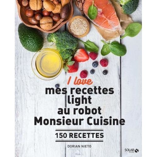 I Love Mes Recettes Light Au Robot Monsieur Cuisine - 150 Recettes   de Nieto Dorian  Format Beau livre 
