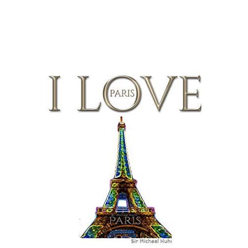 I Love Paris Eiffel Tower Creative Blank Journalsir Michael Huhn Designer Edition    Format Broch 