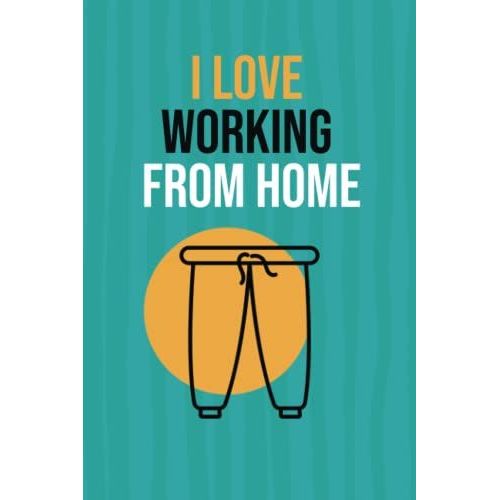I Love Working From Home: Notebook For Those Who Prefer Remote Work   de Pons, Sandra  Format Broch 
