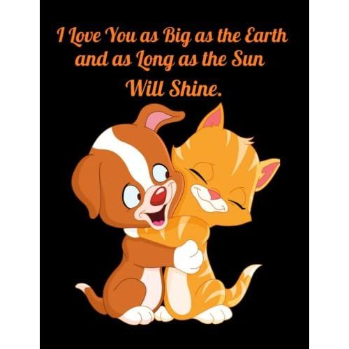 I Love You As Big As The Earth, And As Long As The Sun Will Shine.: Cute Cuddly Cat And Dog Composition Notebook, 1/2 Picture 1/2 College Ruled. (8.5 X 11)110 Pages. Nice Gift For Boys And Girls.   de unknown  Format Broch 