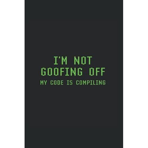 I'm Not Goofing Off My Code Is Compiling: Project Planner For Programmers And Coders   de Counter, Brook  Format Broch 