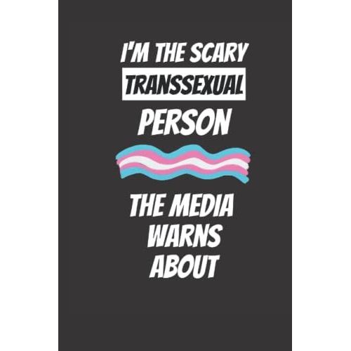 I'm The Scary Transsexual Person The Media Warns About: Get This Funny Lined 6x9 Notebook For Everyone Who Cheers For The Lgbt Community! Be Proud And ... Your Gay Pride, The Pride Month And The Csd!   de drglanny  Format Broch 