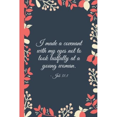 I Made A Covenant With My Eyes Not To Look Lustfully At A Young Woman.: Notebook Gift With Bible Verses About The Covenant | Christian Prayer Journal ... Verse On Each Pages To Live By For Each Day   de Press, Adam  Format Broch 