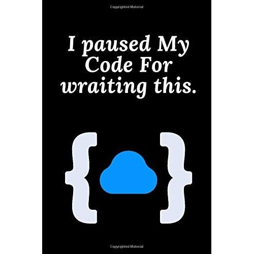 I Paused My Code For Wraiting This.: 6x9 Notebook For All Programmer, Coder's , Gitls And Boys . 120 Lined Pages To Take Notes & Simple Design Cover Notebook For Wraiting Code Or Program   de lovers, programming  Format Broch 