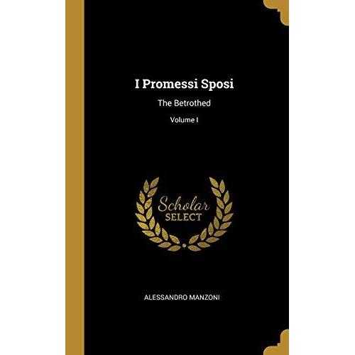 I Promessi Sposi: The Betrothed; Volume I   de alessandro manzoni  Format Broch 