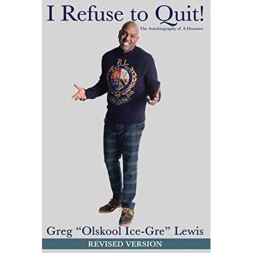 I Refuse To Quit! The Autobiography Of A Dreamer (Revised Version)   de Lewis, Greg 