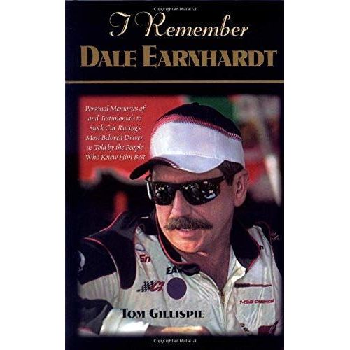 I Remember Dale Earnhardt: Personal Memories Of And Testimonials To Stock Car Racing's Most Beloved Driver, As Told By The People Who Knew Him Best   de Thomas G. Gillispie  Format Broch 